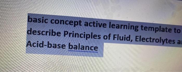 basic concept active learning template to describe Principles of Fluid, Electrolytes a Acid-base balance