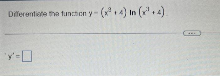 Differentiate the function \( y=\left(x^{3}+4\right) \ln \left(x^{3}+4\right) \) \[ y^{\prime}= \]