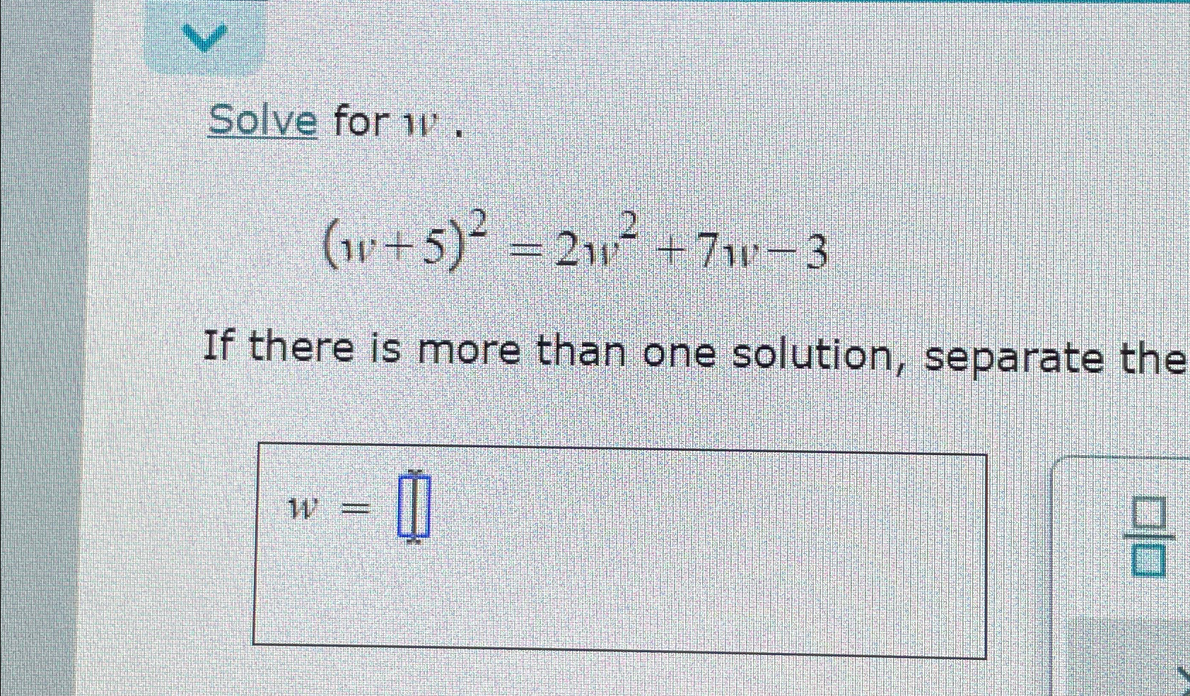 Solved Solve for w.(w+5)2=2w2+7w-3If there is more than one | Chegg.com