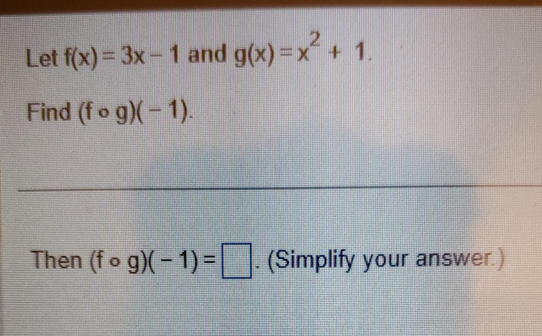 Solved Let F X 3x 1 And G X X² 1 Find Fog 1