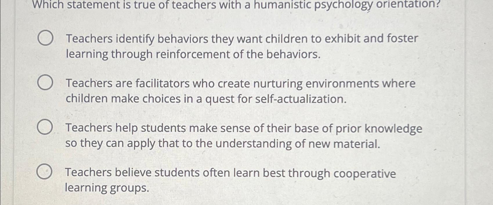 Solved Which statement is true of teachers with a humanistic