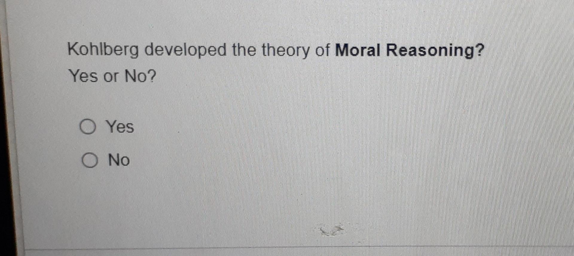 Solved Kohlberg developed the theory of Moral Reasoning? Yes | Chegg.com