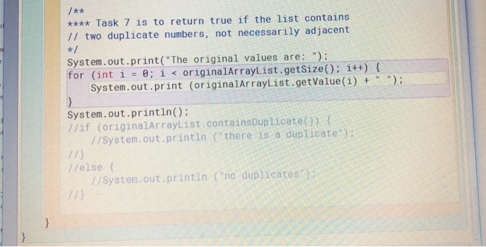 /** **** Task 7 is to return true if the list contains 11 two duplicate numbers, not necessarily adjacent */ System.out.print