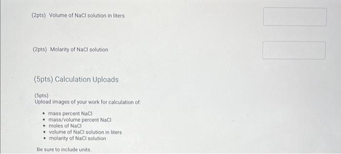 (2pts) Volume of \( \mathrm{NaCl} \) solution in liters
(2pts) Molarity of \( \mathrm{NaCl} \) solution
(5pts) Calculation Up