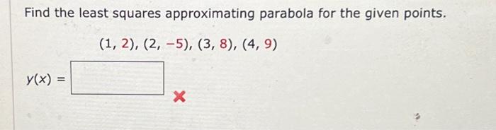 Solved Find the least squares approximating parabola for the | Chegg.com
