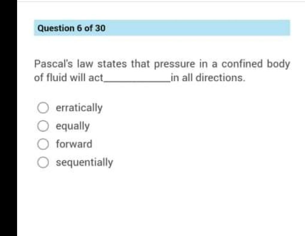Solved Question 6 of 30 Pascal's law states that pressure in | Chegg.com