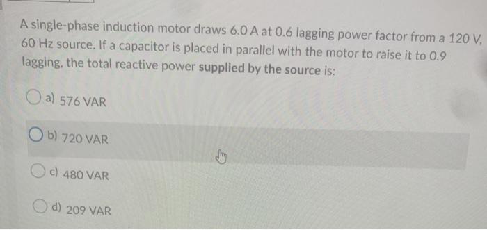 Solved A single-phase induction motor draws 6.0 A at 0.6 | Chegg.com
