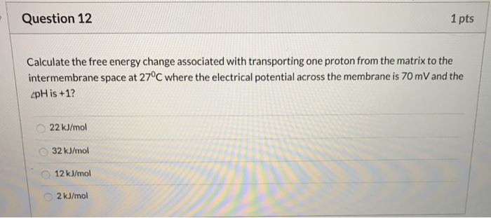 Solved Question 12 1 pts Calculate the free energy change | Chegg.com