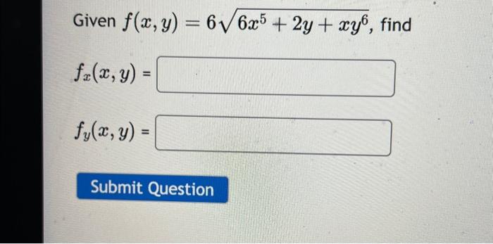 Given \( f(x, y)=6 \sqrt{6 x^{5}+2 y+x y^{6}} \) \[ f_{x}(x, y)= \] \[ f_{y}(x, y)= \]