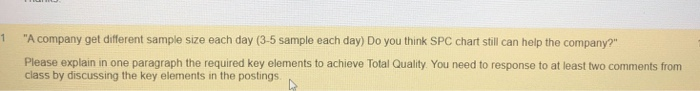 1 A company get different sample size each day (3-5 sample each day) Do you think SPC chart still can help the company? Ple