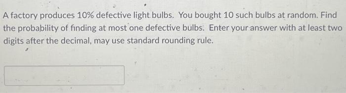 Solved A factory produces 10% defective light bulbs. You | Chegg.com