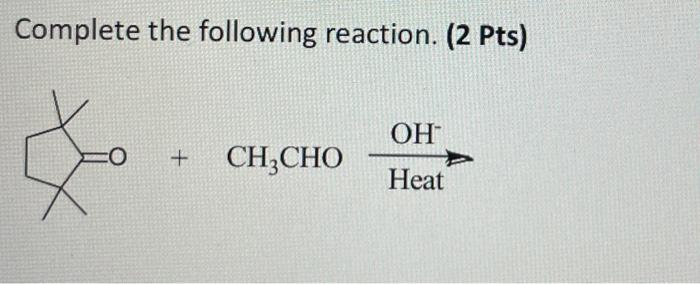 Solved Complete the following reaction. (2 Pts) OH + CH,CHO | Chegg.com
