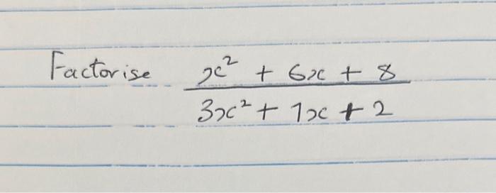 torise \( \frac{x^{2}+6 x+8}{3 x^{2}+1 x+2} \)