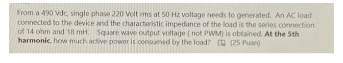 Solved From a 490Vdc, single phase 220 Volt rms at 50 Hz | Chegg.com