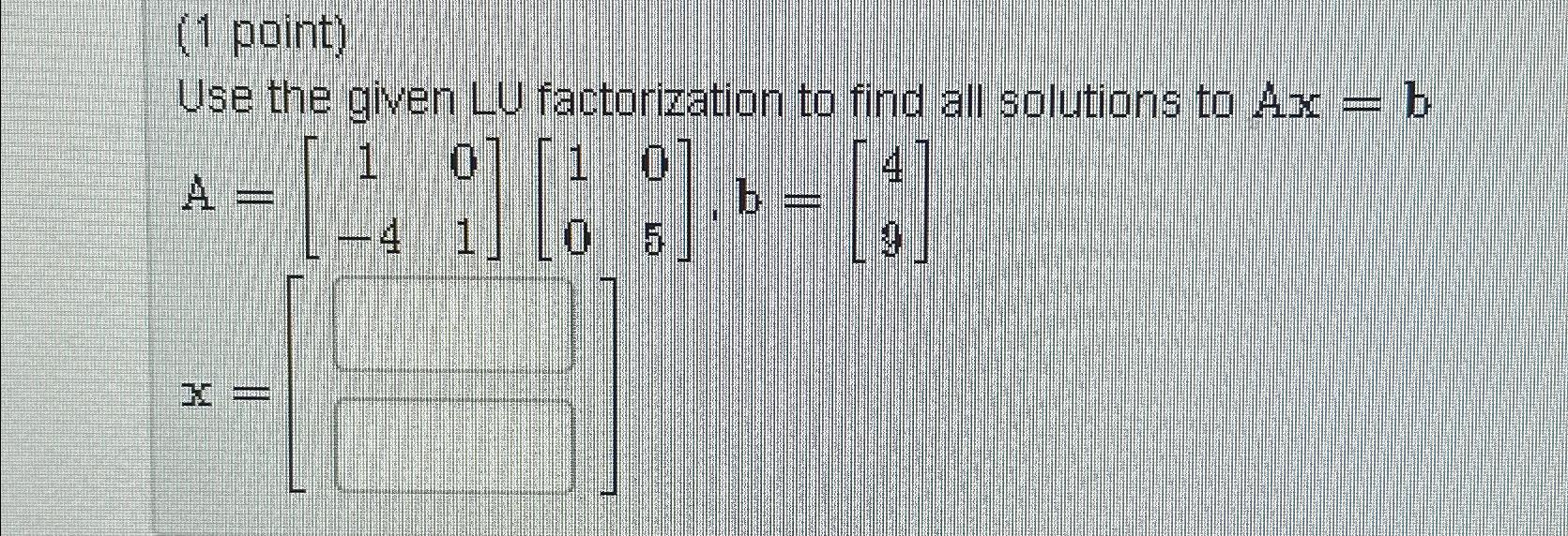 Solved (1 ﻿point)Use the given LU factorization to find all | Chegg.com