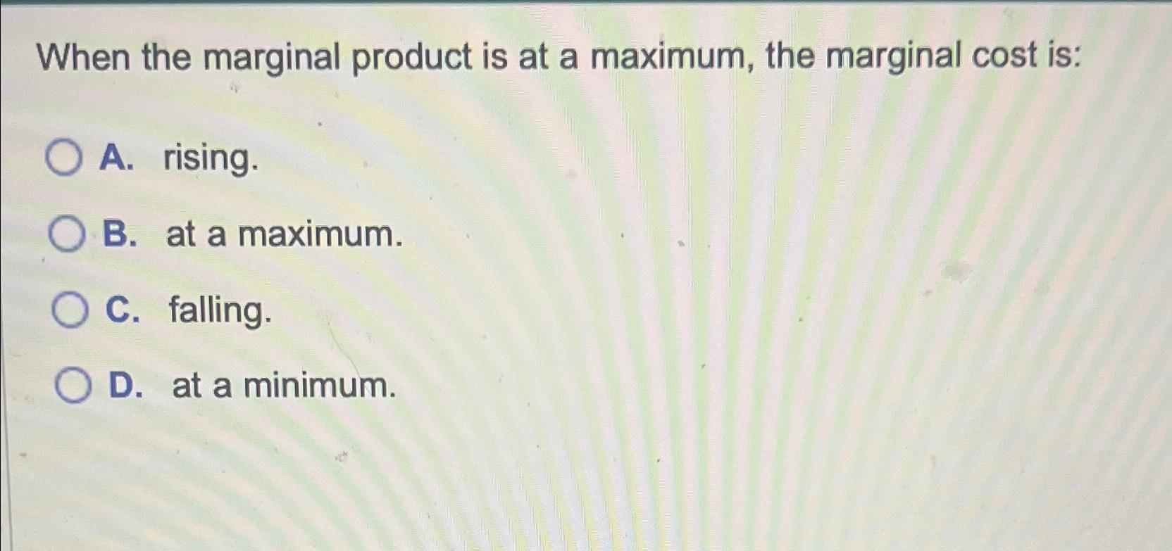 When the marginal product is at a maximum, the | Chegg.com