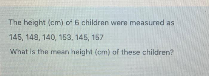 Solved The height (cm) of 6 children were measured as 145, | Chegg.com