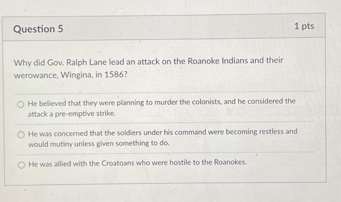 Why did Gov. Ralph Lane lead an attack on the Roanoke | Chegg.com