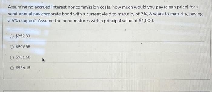 Solved Assuming no accrued interest nor commission costs, | Chegg.com
