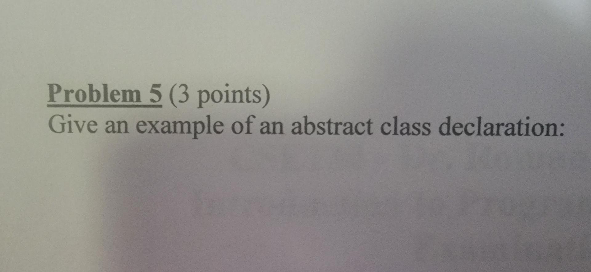 Solved Problem 5 ( 3 Points) Give An Example Of An Abstract | Chegg.com