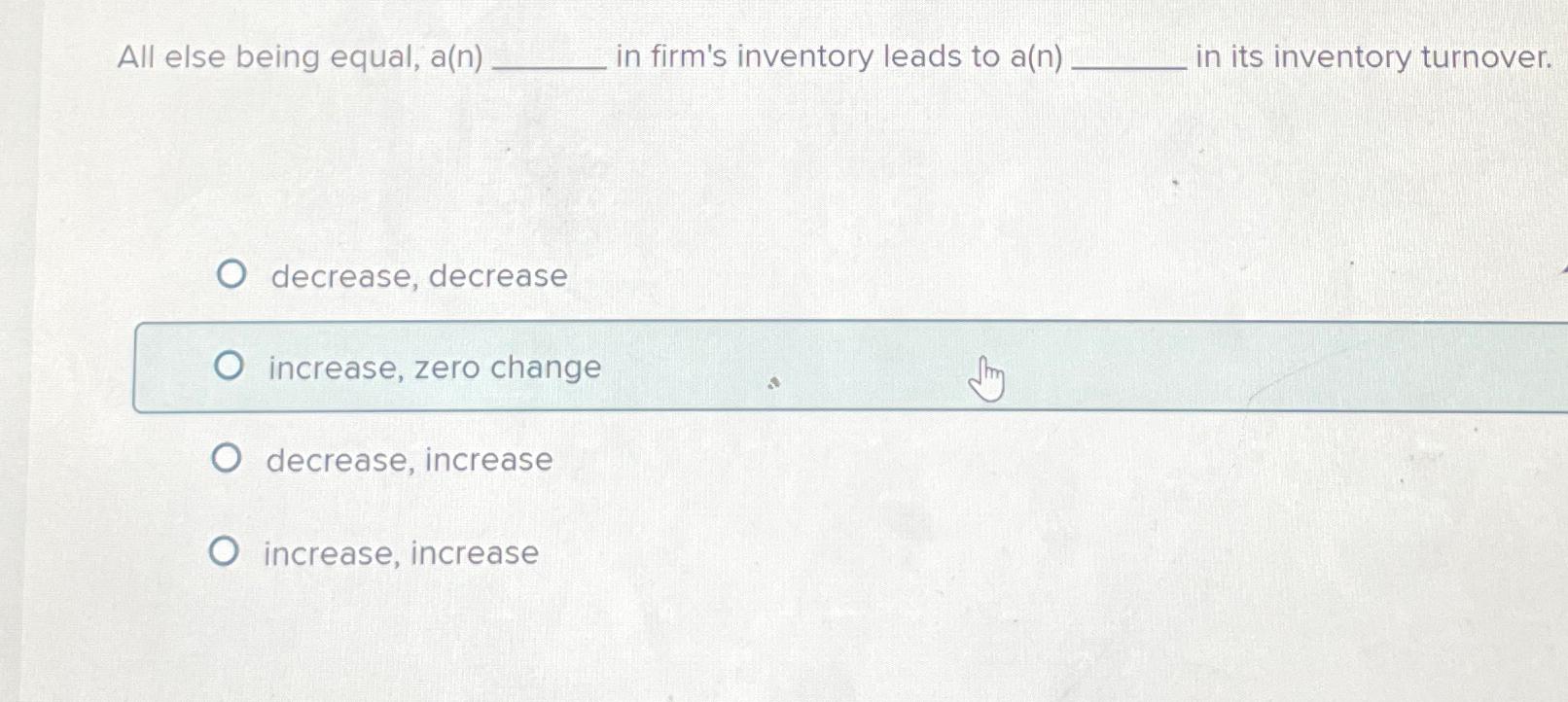 Solved All else being equal, a(n), ﻿in firm's inventory | Chegg.com