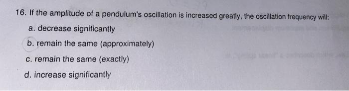 Solved 16. If the amplitude of a pendulum's oscillation is | Chegg.com