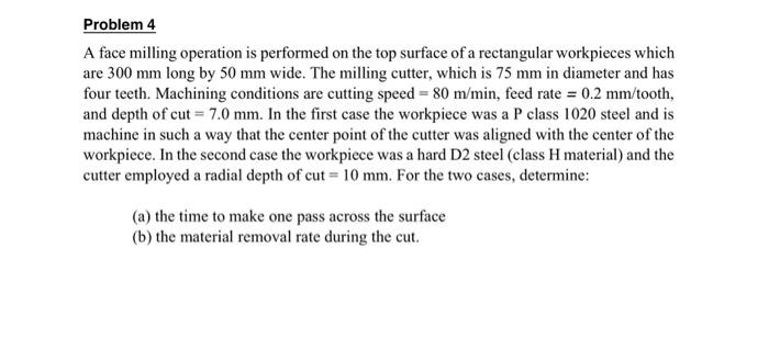 Solved Problem 4 A face milling operation is performed on | Chegg.com