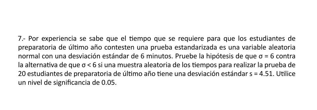 7.- Por experiencia se sabe que el tiempo que se requiere para que los estudiantes de preparatoria de último año contesten un