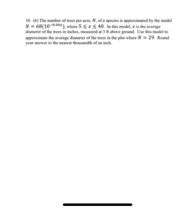Solved 10. (6) The number of trees per acre, N. of a species