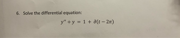 Solved 6. Solve the differential equation: y" + y = 1 + at | Chegg.com