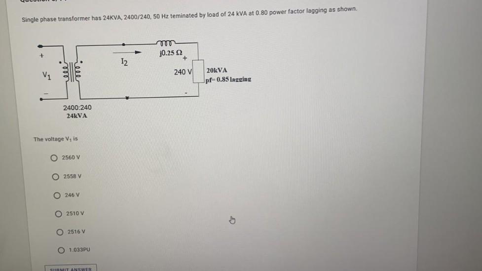 Solved Single phase transformer has 24KVA, 2400/240, 50 Hz | Chegg.com