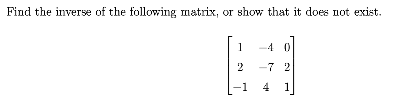 Solved Find the inverse of the following matrix, or show | Chegg.com