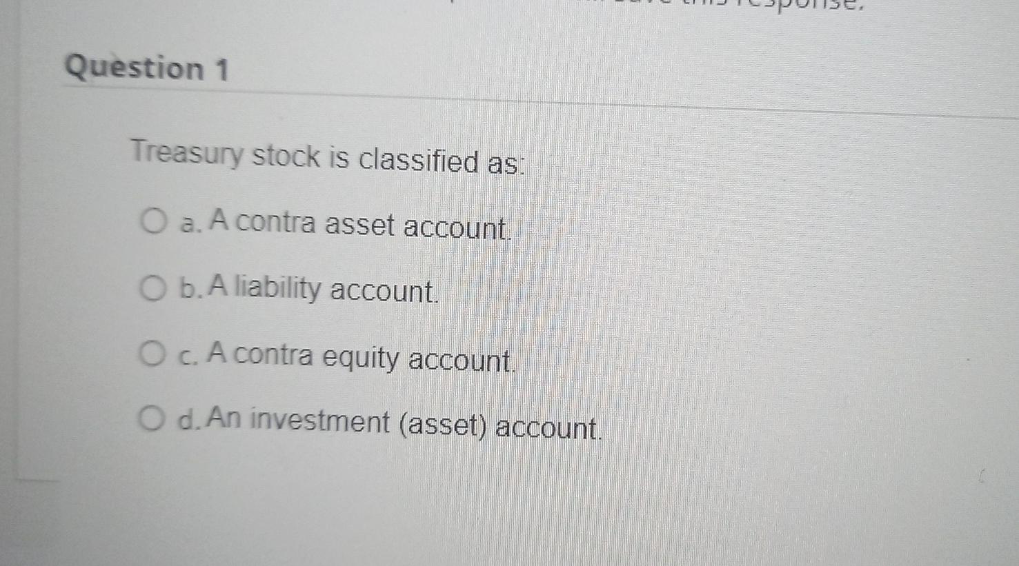 solved-question-1-treasury-stock-is-classified-as-o-a-a-chegg