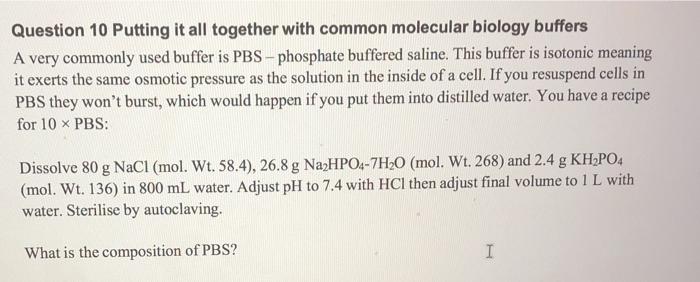 Question 10 Putting it all together with common molecular biology buffers A very commonly used buffer is PBS - phosphate buff