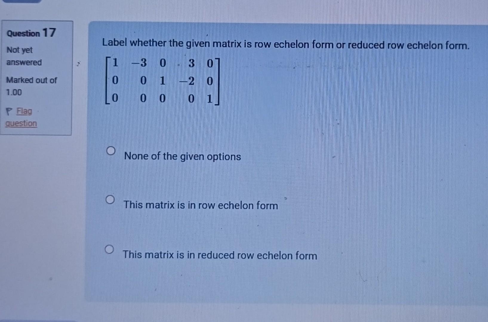 Solved Label whether the given matrix is row echelon form or | Chegg.com