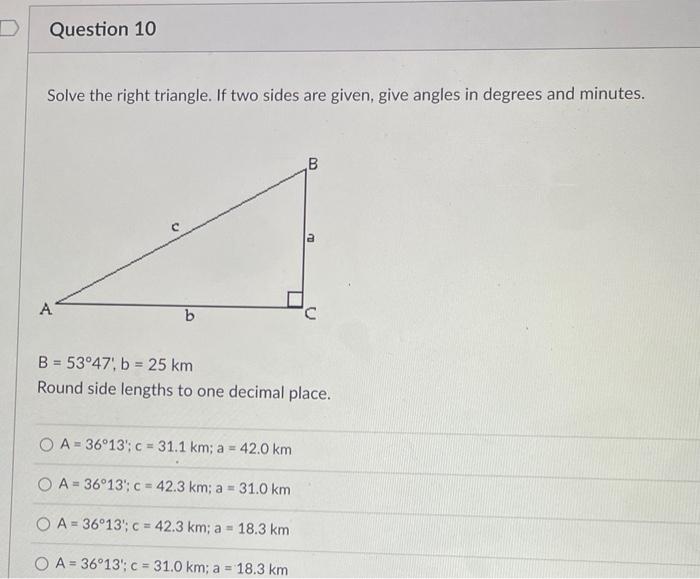 Solved Question 10 Solve the right triangle. If two sides | Chegg.com