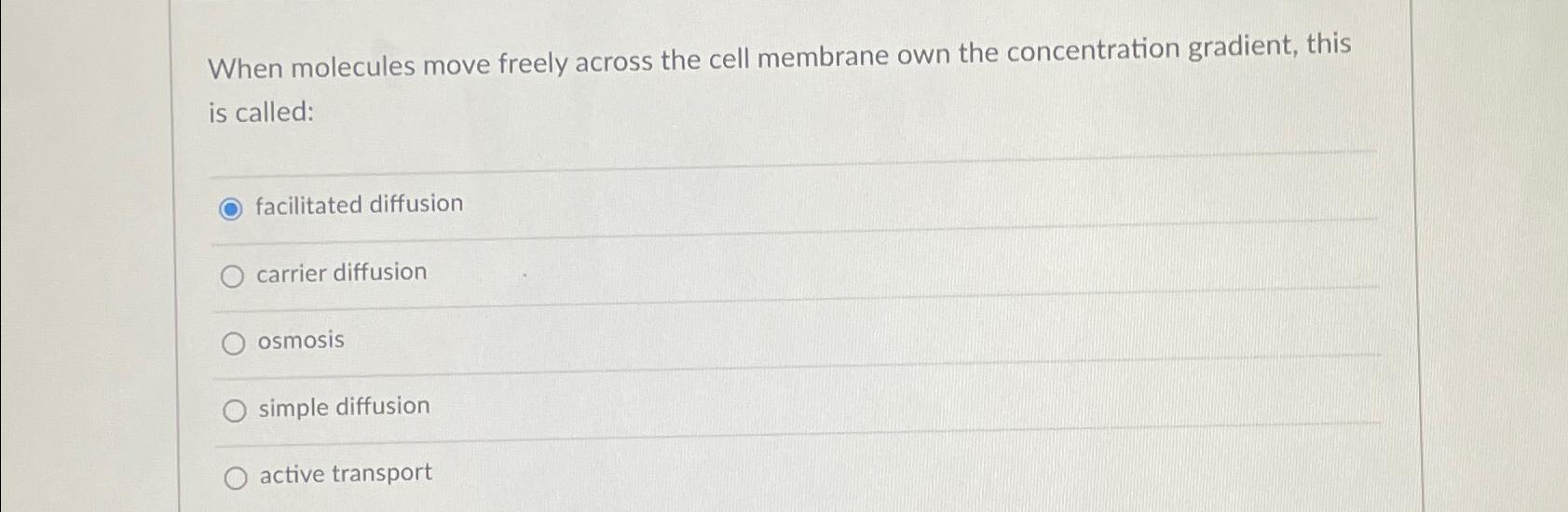 Solved When molecules move freely across the cell membrane | Chegg.com