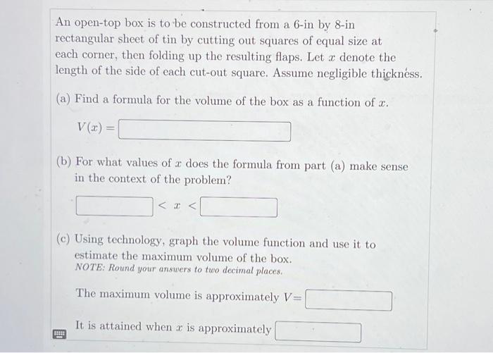 An open-top box is to be constructed from a 6 -in by 8 -in rectangular sheet of tin by cutting out squares of equal size at e