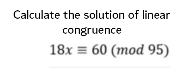 Solved Calculate the solution of linear congruence 18x = 60 | Chegg.com