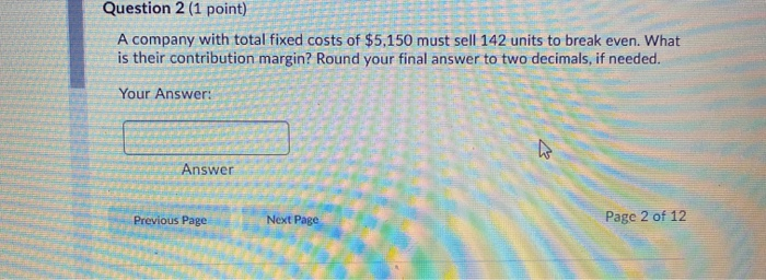 Solved Question 2 (1 point) A company with total fixed costs | Chegg.com