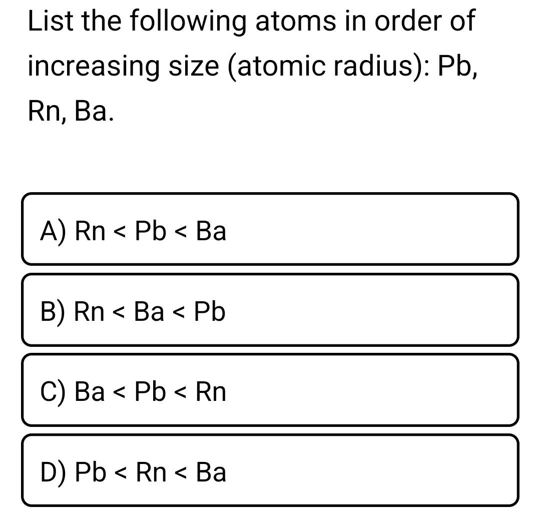 Solved List The Following Atoms In Order Of Increasing Size | Chegg.com