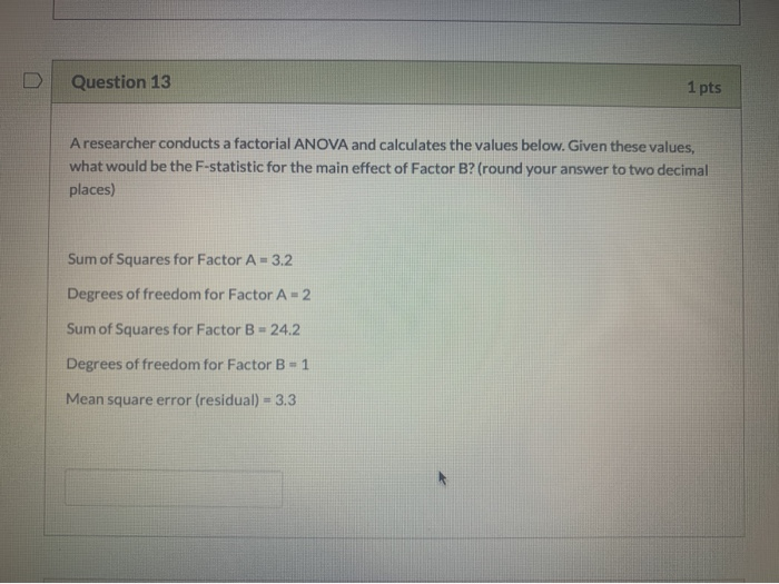 Solved Question 13 1 pts A researcher conducts a factorial | Chegg.com