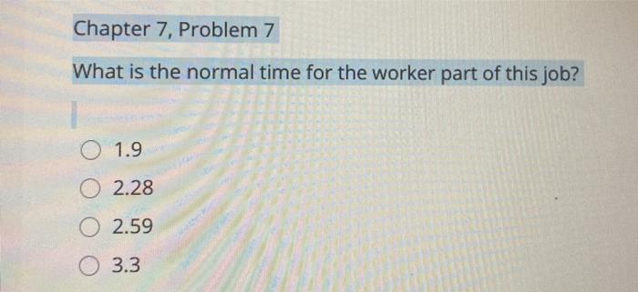 Chapter 7, Problem 7 What is the normal time for the | Chegg.com