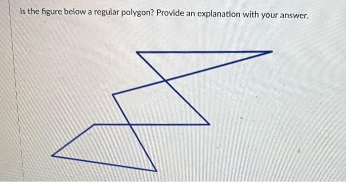 Solved Is The Figure Below A Regular Polygon? Provide An | Chegg.com