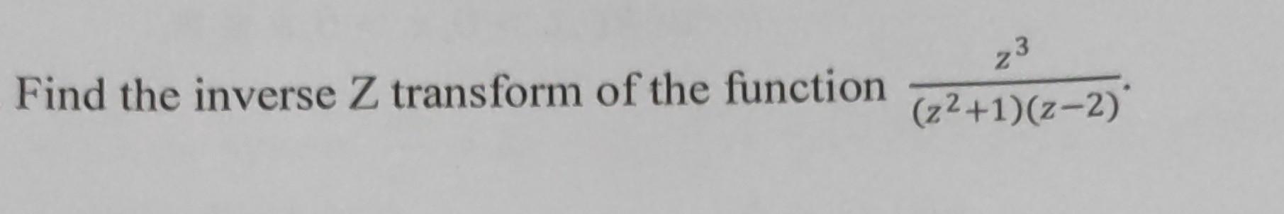 Solved Find The Inverse Z Transform Of The Function | Chegg.com