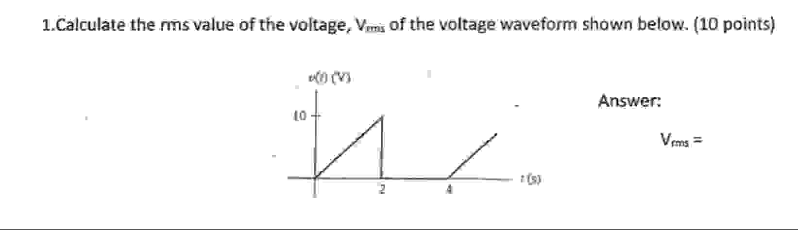 Solved Calculate the RMS value of the voltage given in | Chegg.com