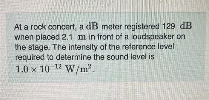 Solved At a rock concert, a dB meter registered 129 dB when | Chegg.com
