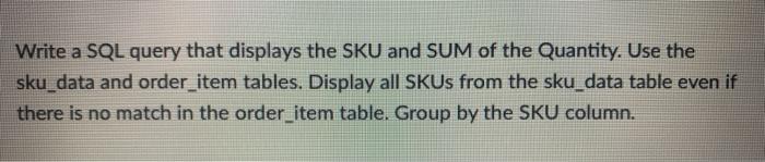 Solved Write a SQL query that displays the SKU and SUM of | Chegg.com