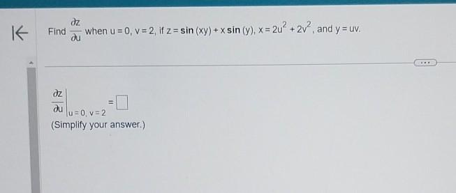 Find \( \frac{\partial z}{\partial u} \) when \( u=0, v=2 \), if \( z=\sin (x y)+x \sin (y), x=2 u^{2}+2 v^{2} \), and \( y=u