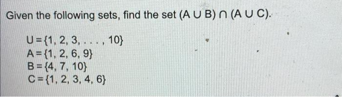 Solved Given the following sets, find the set (A U B) O (A U | Chegg.com